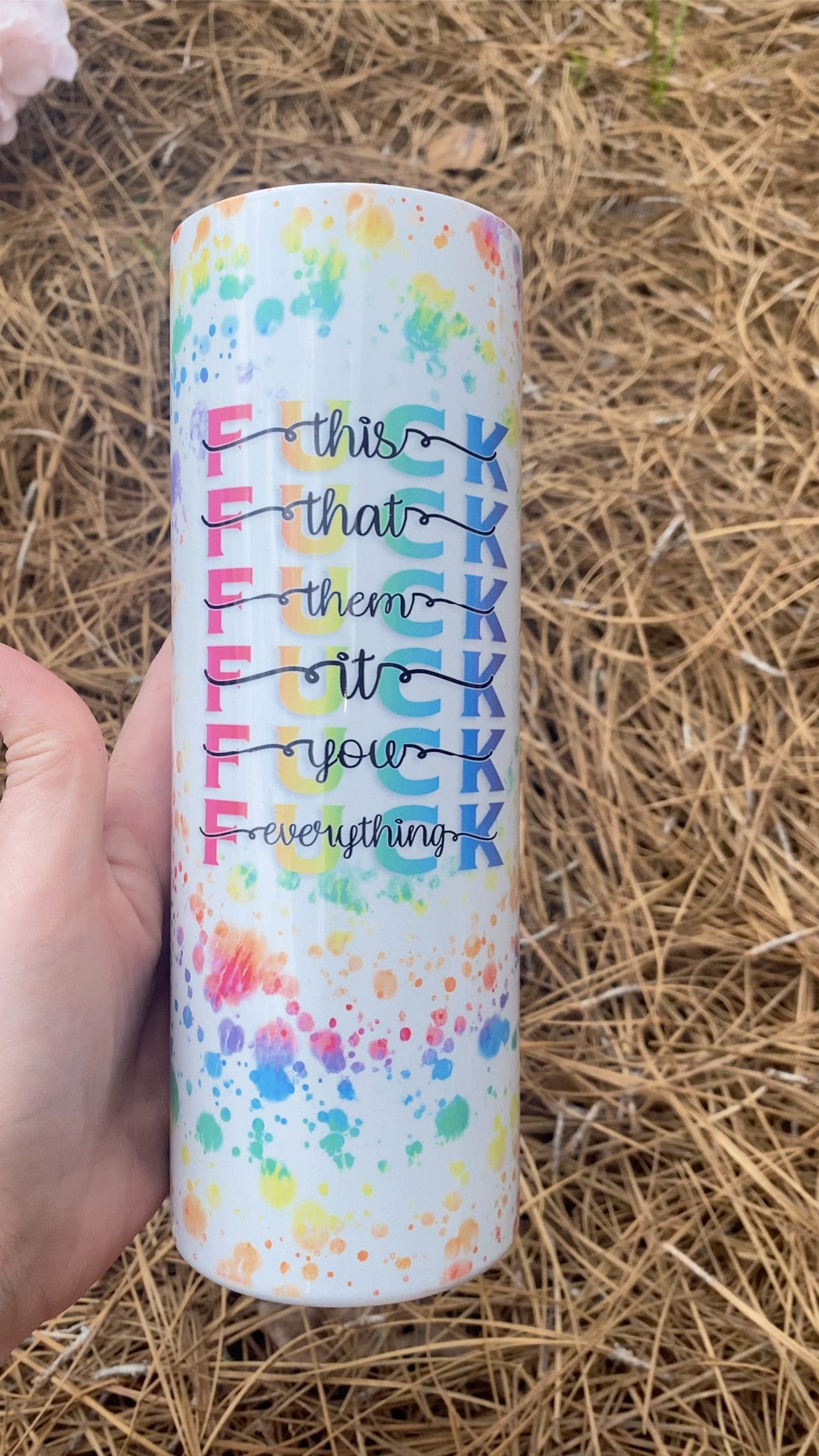 F*** It Rainbow Splatter Sublimation Skinny Tumbler
