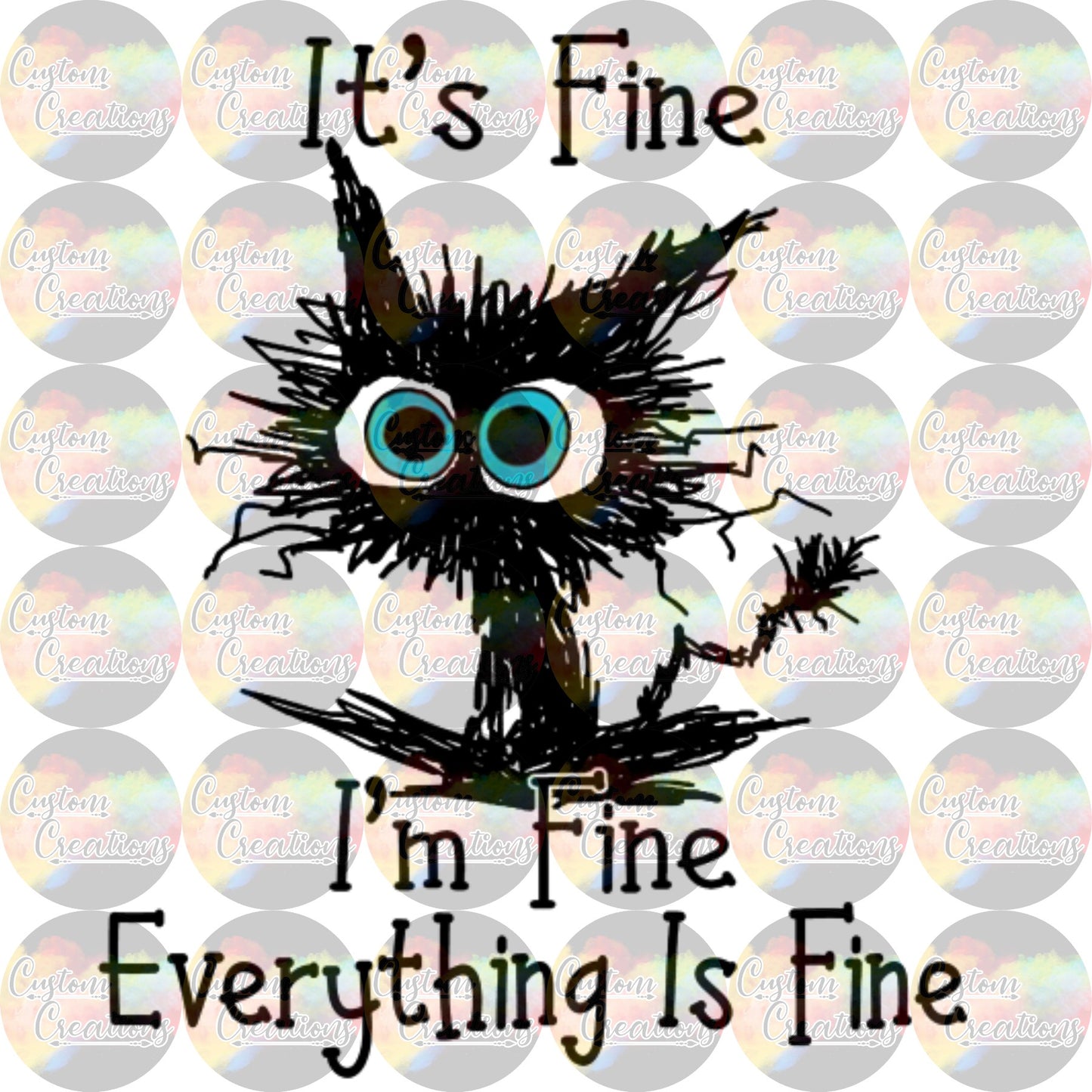 Its fine Im Fine Everything is FIne Cat Print Sublimation Transfer Ready To Press