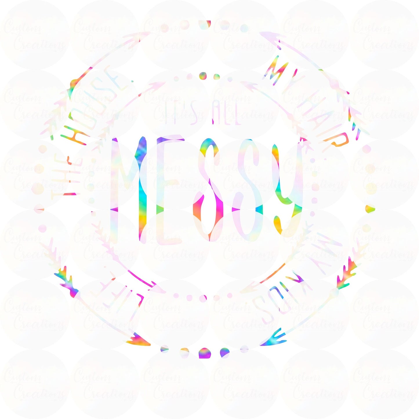 It's All Messy Sublimation Transfer Ready To Press