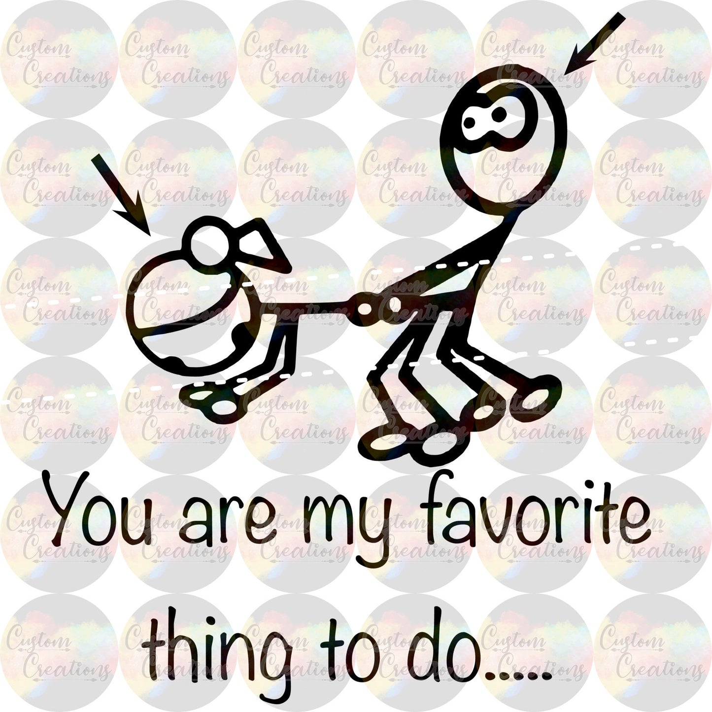 You Are My Favorite Thing To Do Stick Figure 3.5" Clear Laser Printed Waterslide