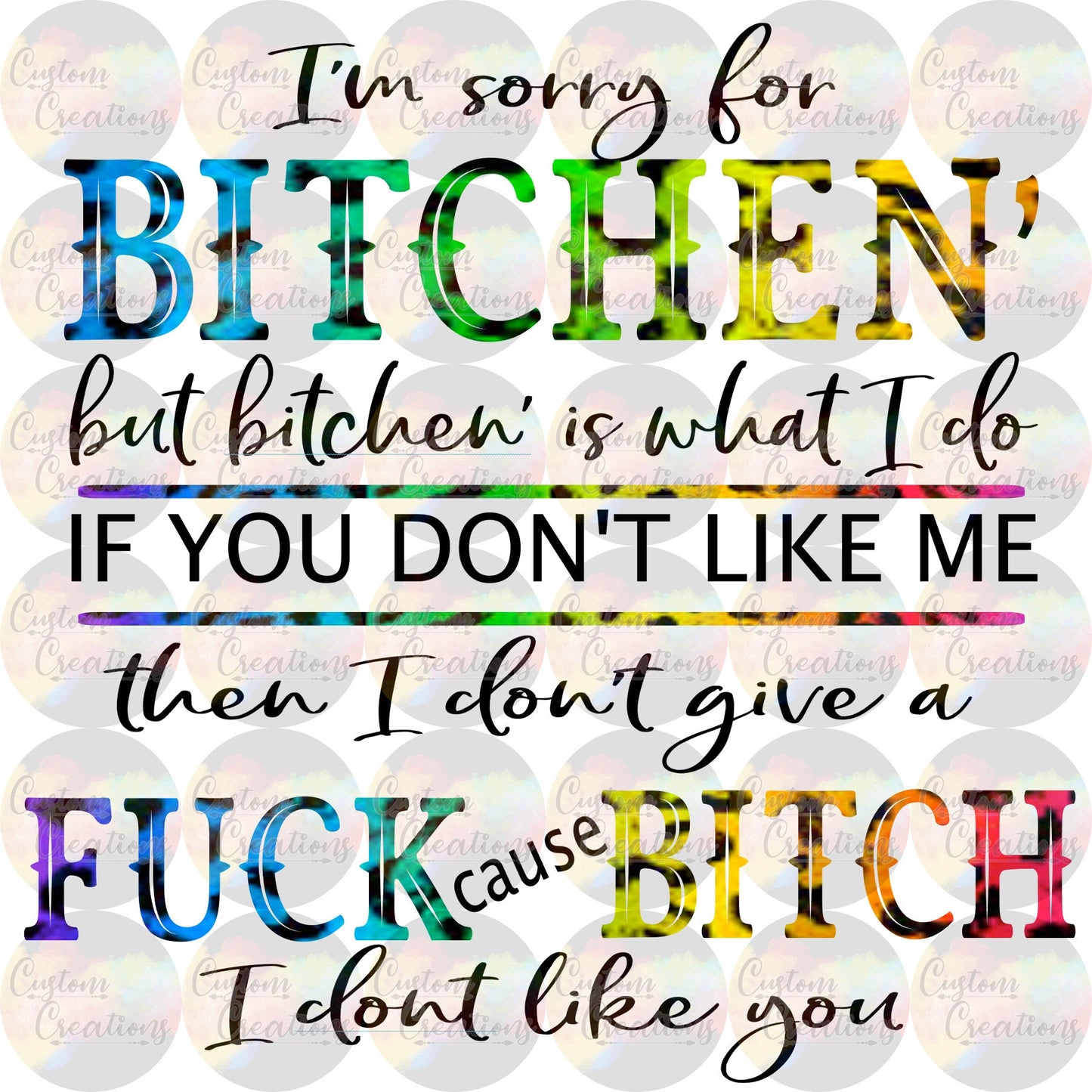 I'm Sorry For BItchin Sublimation Transfer Ready To Press