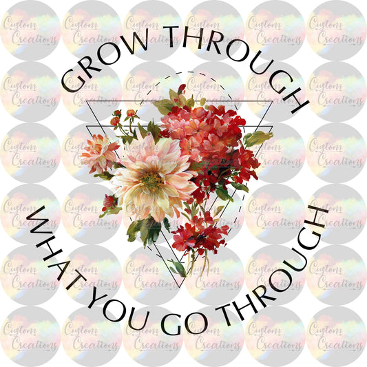 Grow Through What You Go Through 3.5" Clear Laser Printed Waterslide