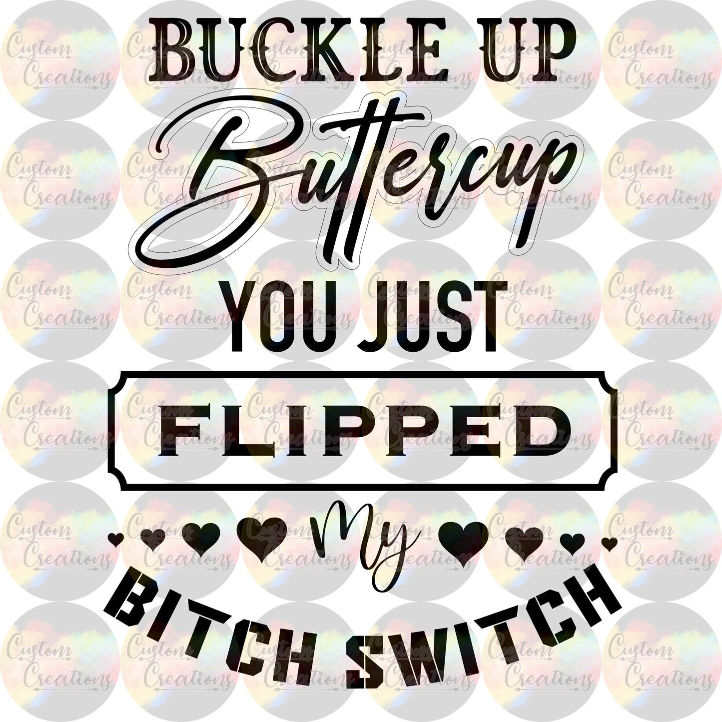 Buckle Up Buttercup Print 3.5" Clear Laser Printed Waterslide