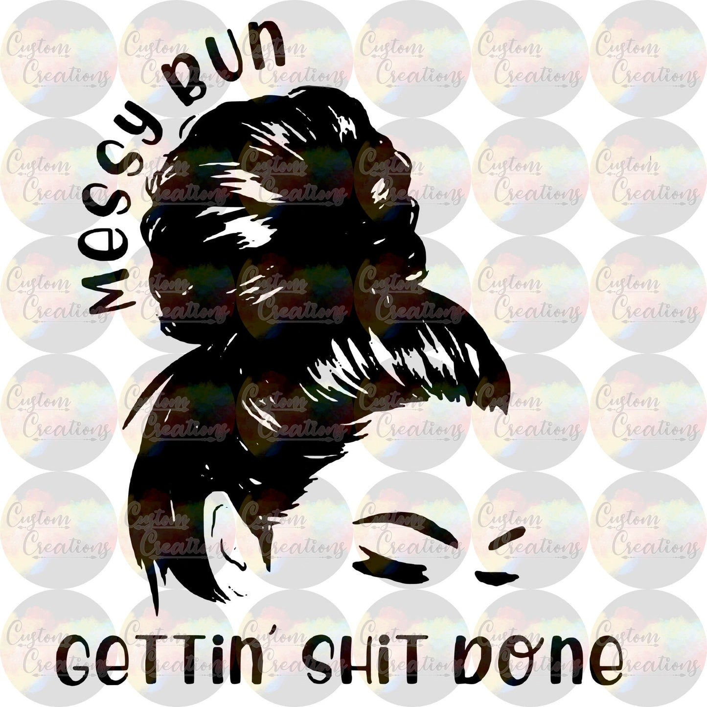 Messy Bun Gettin Stuff Done Momlife Digital Download PNG File