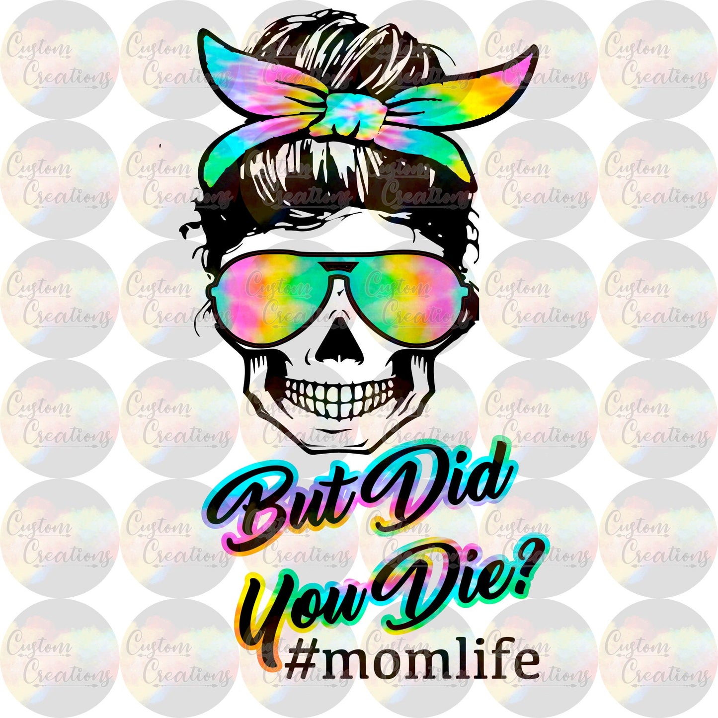 But Did You Die Skull Mom Life Print Sublimation Transfer Ready To Press