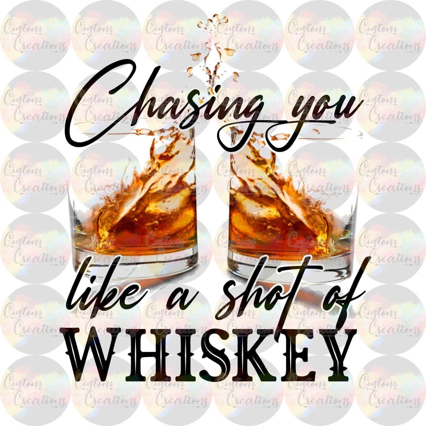 Chasing You Like a Shot of Whiskey Print 3.5" Clear Laser Printed Waterslide