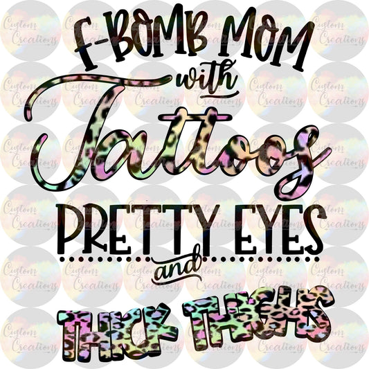 F Bomb Mom With Tattoos Pretty Eyes Thick thighs  3.5" Clear Laser Printed Waterslide Print Clear Sealed