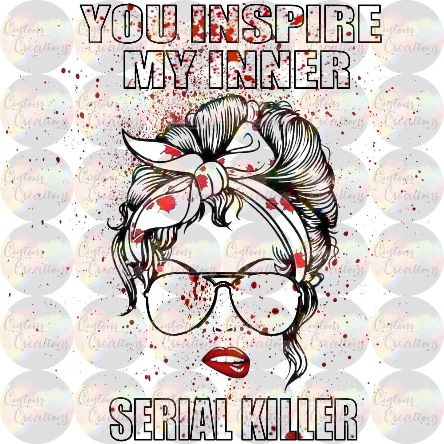 You Inspire My Inner Serial Killer Mom Murder Blood Spatter Sunglasses Crime Headband Digital Download File PNG SVG