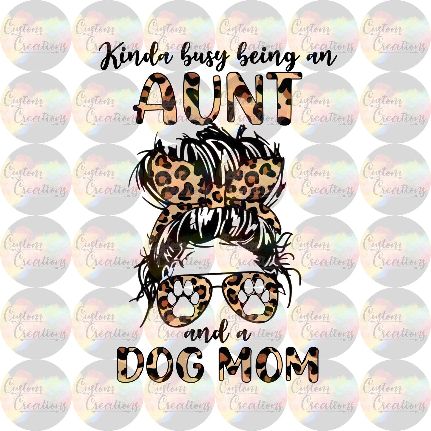 Kinda Busy Being An Aunt And A Dog Mom Digital Download PNG File