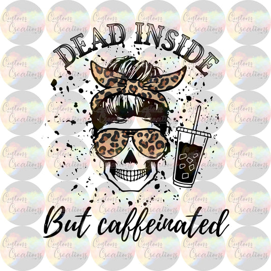 Dead Inside But Caffeinated 3.5" Clear Laser Printed Waterslide