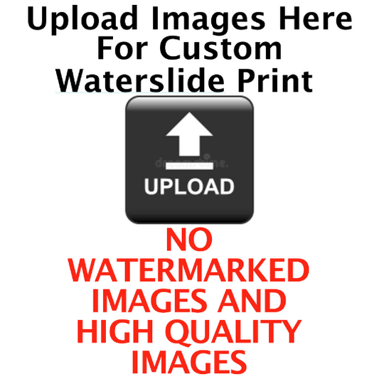 Custom Clear or White Waterslide Print
