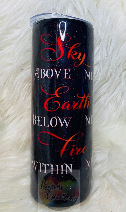 20 Ounce Skinny Tumbler Sky Above Me Earth Below Me Fire Within Me Epoxied with Added Glitter