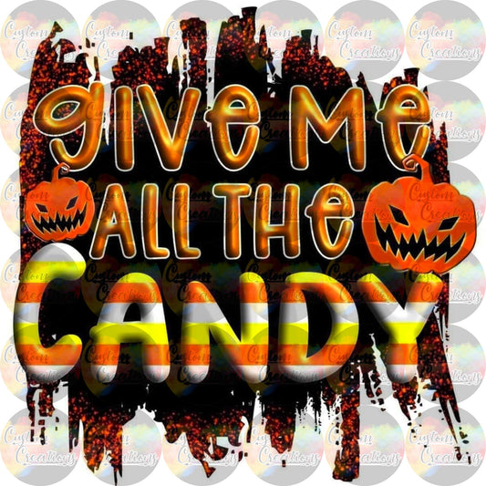 Give Me All the Candy Trick or Treat Sublimation Transfer Ready To Press