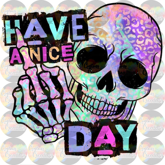 Have a Nice Day Colorful Skull Sublimation Transfer Ready To Press