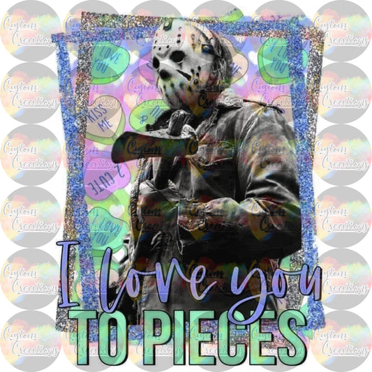 I Love You To Pieces Jason  Halloween  Sublimation Transfer Ready To Press