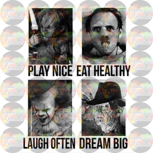 Play Nice Eat Healthy Laugh Often Dream Big Horror Sublimation Transfer Ready To Press