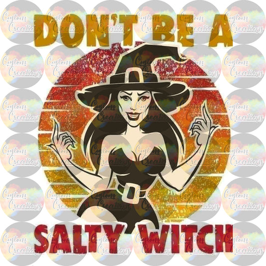 Dont Be a Salty Witch Sublimation Transfer Ready To Press