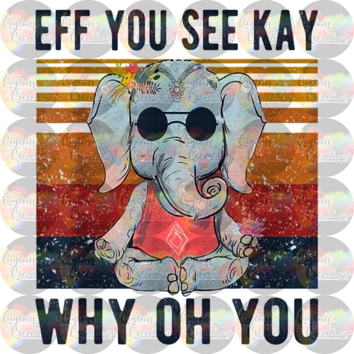 Eff You See Kay Why Oh You Elephant Sublimation Transfer Ready To Press
