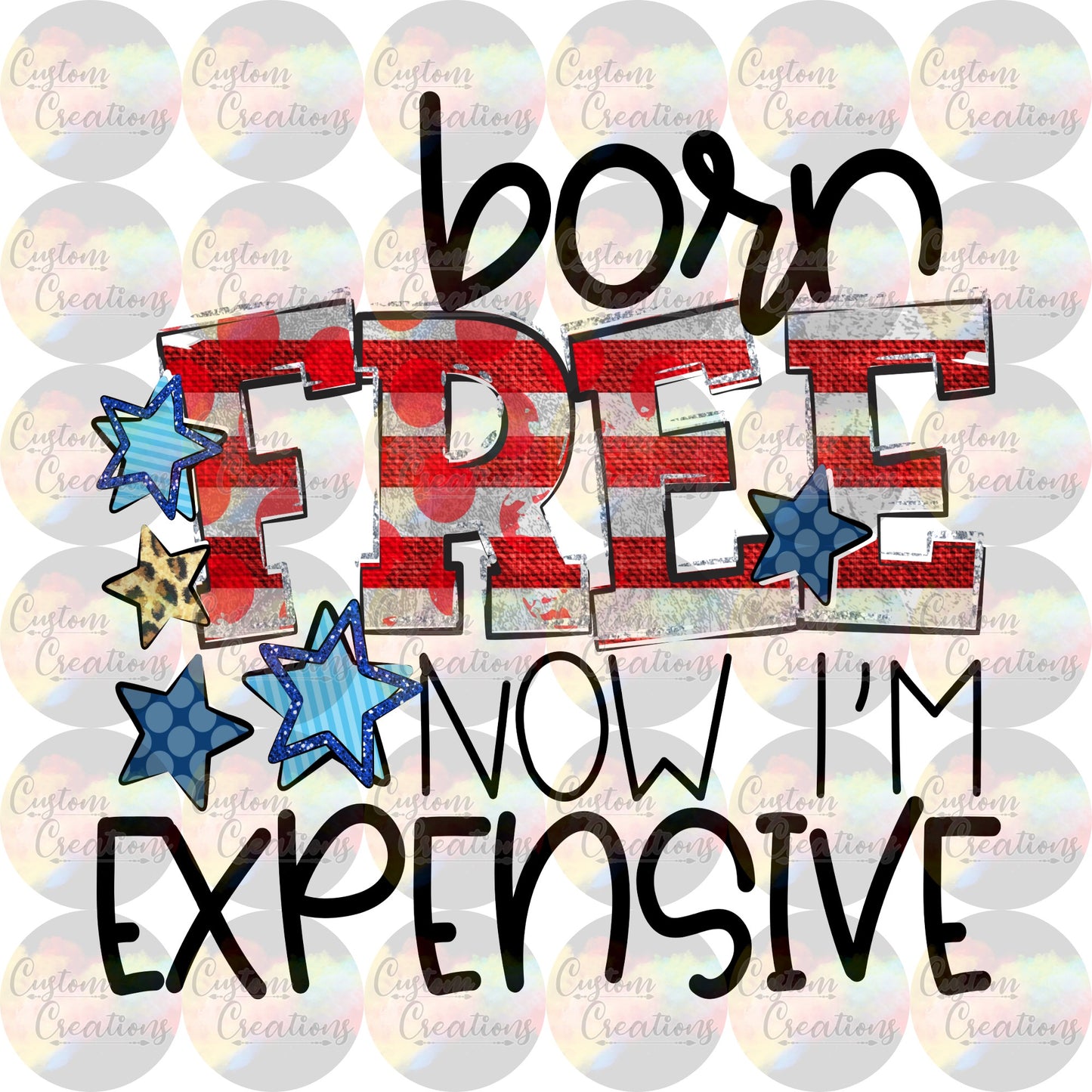 Born Free Now I'm Expensive Digital File Download JPEG & PNG
