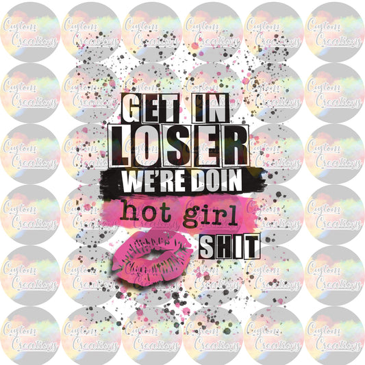 Get In Loser We're Doin Hot Girl Shit Digital File Download JPEG & PNG