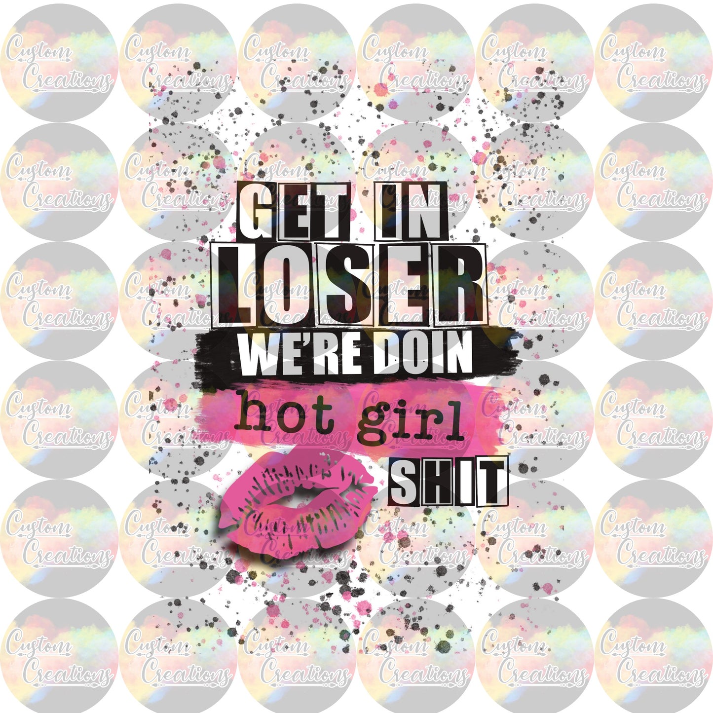 Get In Loser We're Doin Hot Girl Shit 3.5" Clear Laser Printed Waterslide