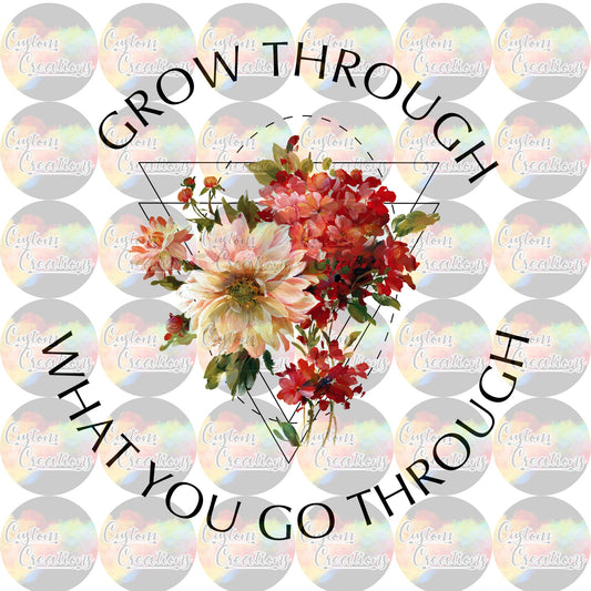 Grow Through What You Go Through File Digital Download PNG & JPEG