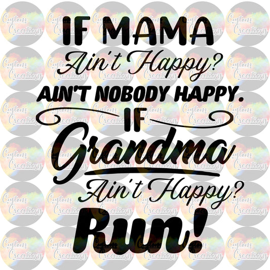 If Mama Ain't Happy Ain't Nobody Happy If Grandma Ain't Happy Run! Print Sublimation Transfer Ready To Press