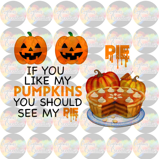 If You Like My Pumpkins You Should See My Pie PNG & JPEG Digital File