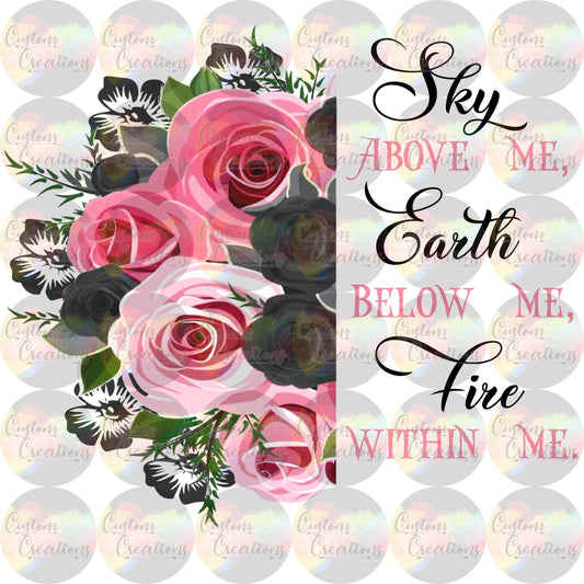 Sky Above Me, Earth Below Me, Fire Within Me File Digital Download PNG & JPEG