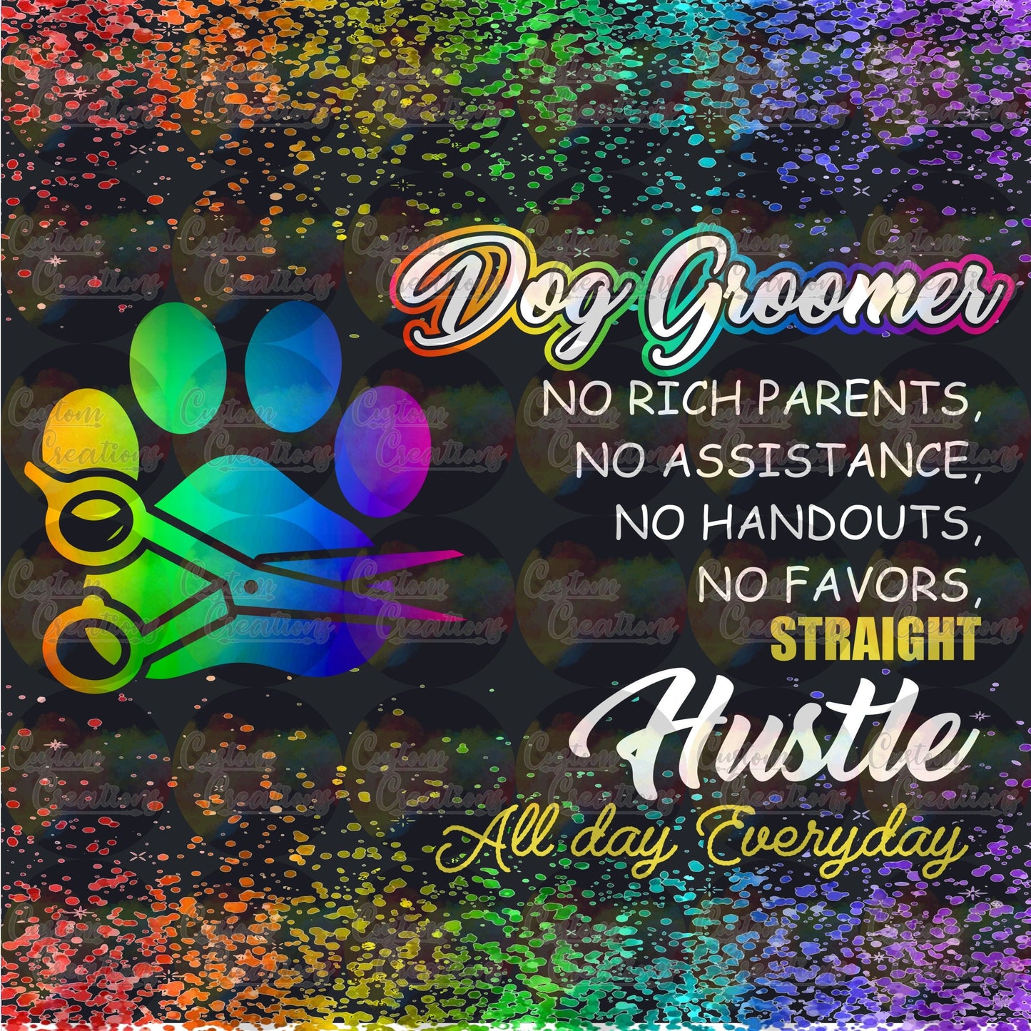 Dog Groomer No Rich Parents, No Assistance, No Handouts, No Favors, Straight Hustle All Day Everyday Digital File Download PNG & JPEG