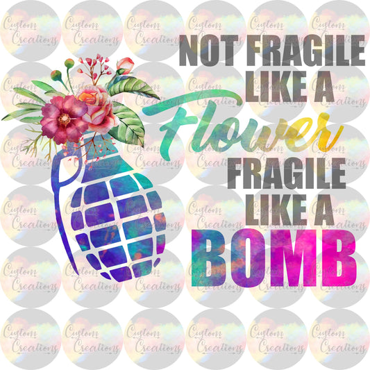 Not Fragile Like A Flower Fragile Like A Bomb Digital File Download PNG & JPEG