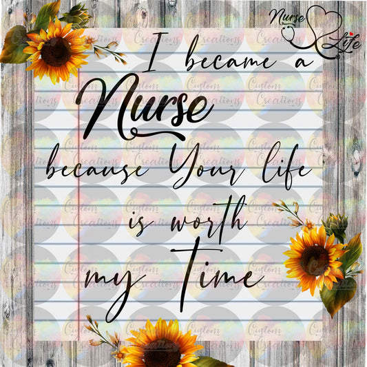 I Became A Nurse Because Your Life Is Worth My Time With Name Digital Download File PNG