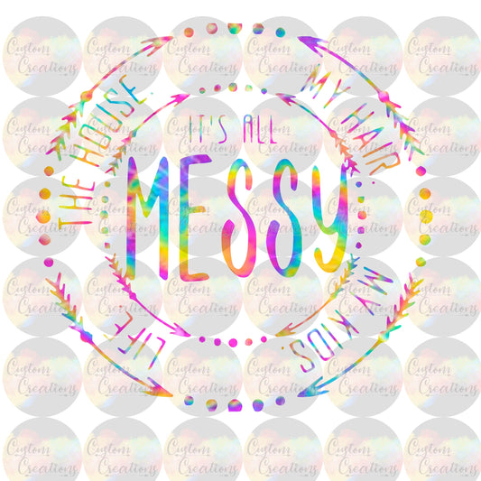 Its All Messy Digital File Download  PNG