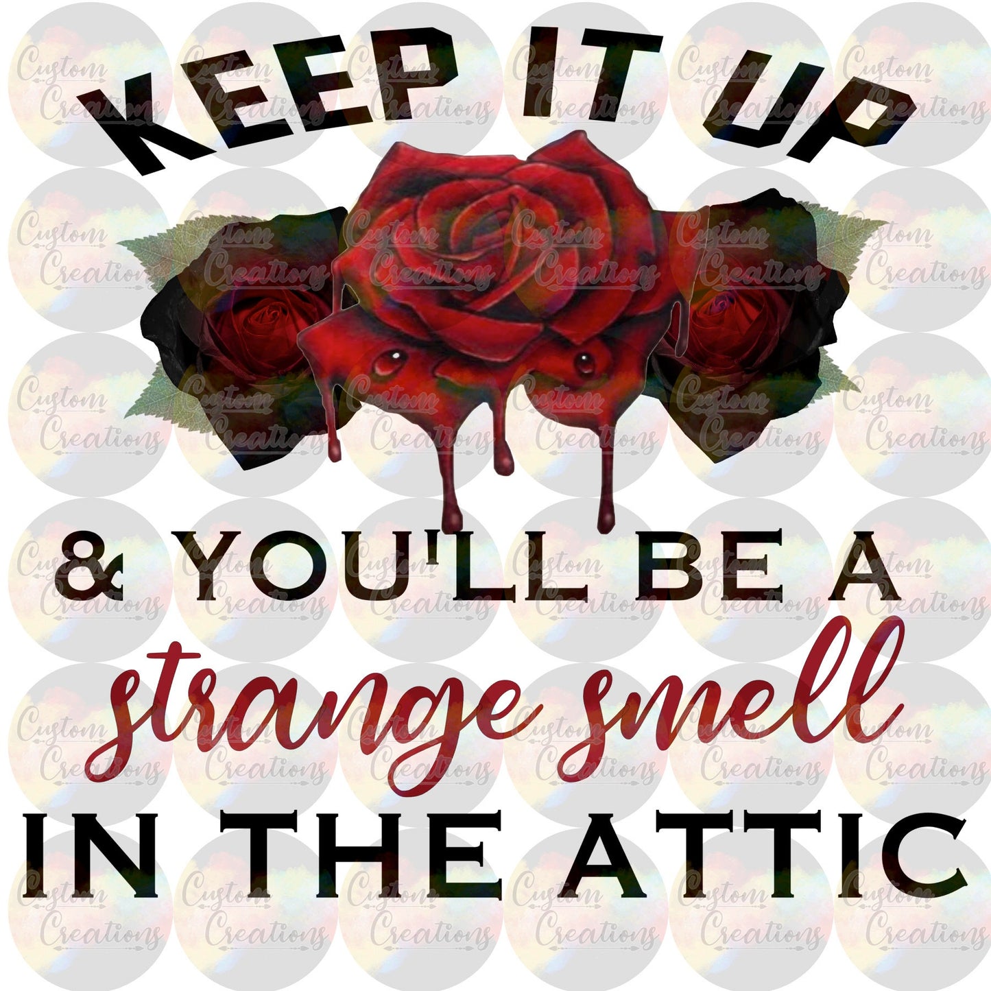 Keep It Up and You Will Be A Strange Smell in the Attic Digital File Download PNG SVG JPEG