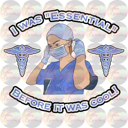 I Was Essential Before It Was Cool Nurse Medical EMT Digital Download File PNG