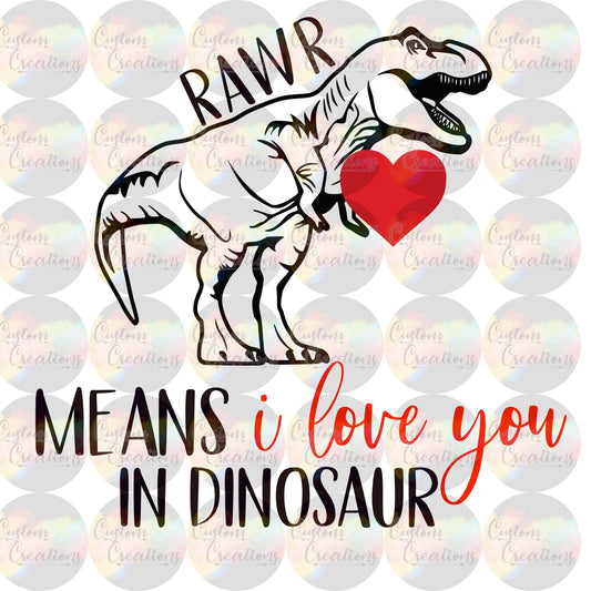 Rawr Means I Love You In Dinosaur Sublimation Transfer Ready To Press