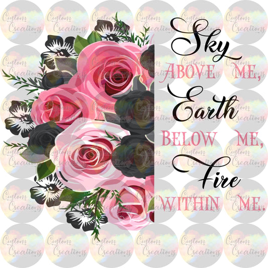 Sky Above Me Earth Below Me Fire Within Me 3.5" Clear Laser Printed Waterslide