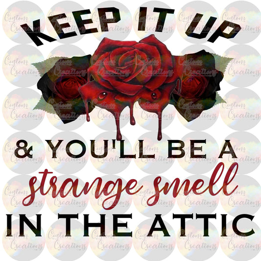 Keep It Up and You'll Be a Strange Smell In the Attic  3.5" Clear Laser Printed Waterslide