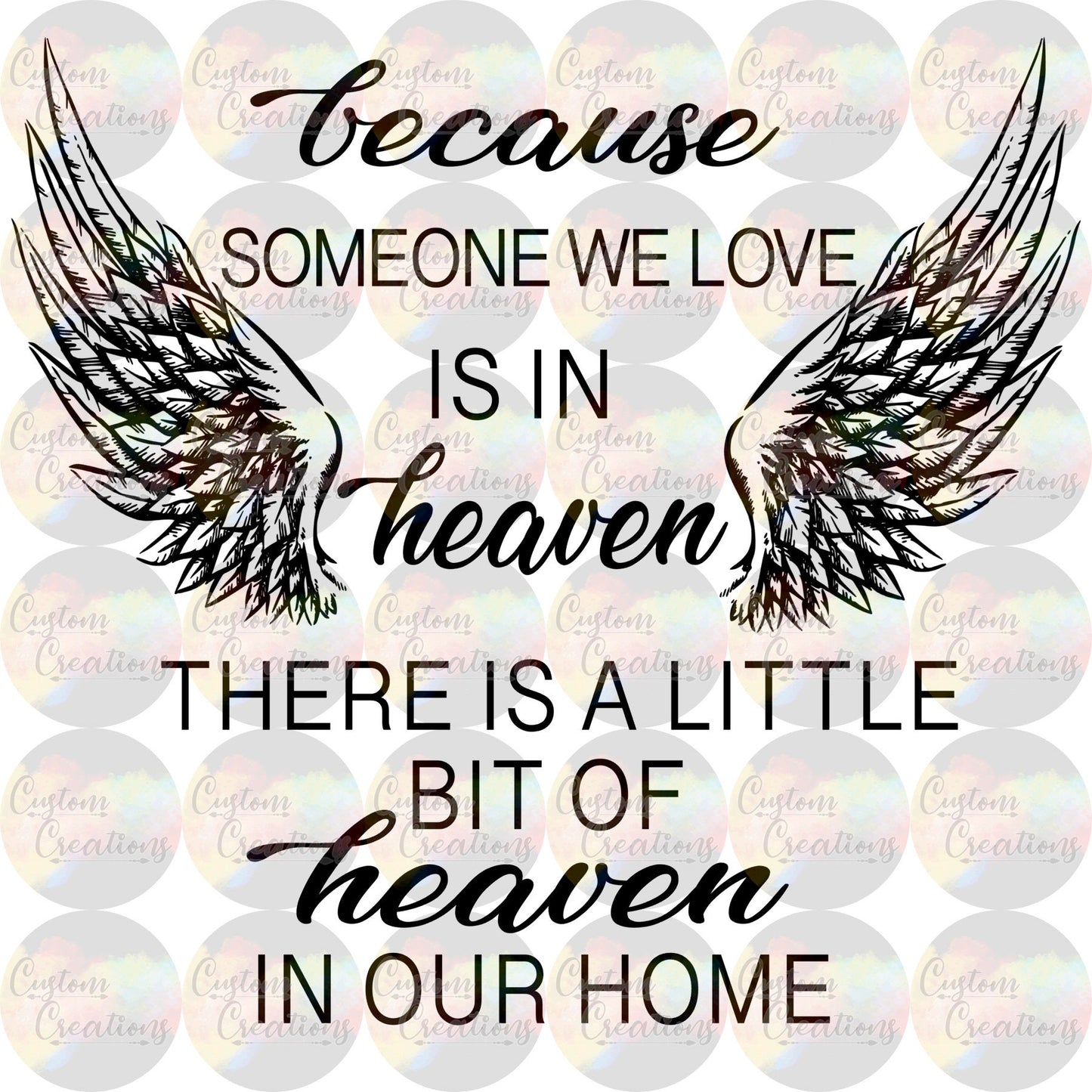 Because Someone We Love is In Heaven A Little Bit of Heaven Is In Our Home  3.5" Clear Laser Printed Waterslide