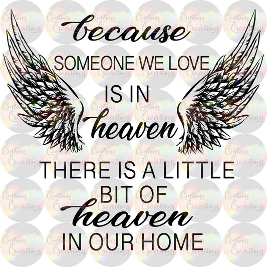 Because Someone We Love is In Heaven A Little Bit of Heaven Is In Our Home 3.5" Clear Laser Printed Waterslide