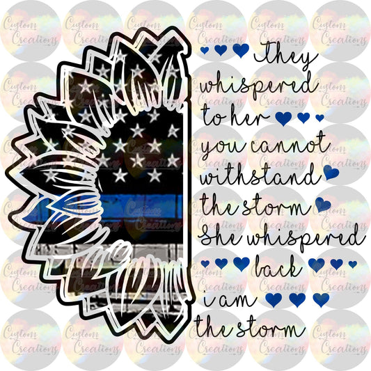 I Am The Storm Quote Thin Blue Line Flag in Flower Digital Download File PNG, JPEG, SVG Police Law Enforcement Back the Blue