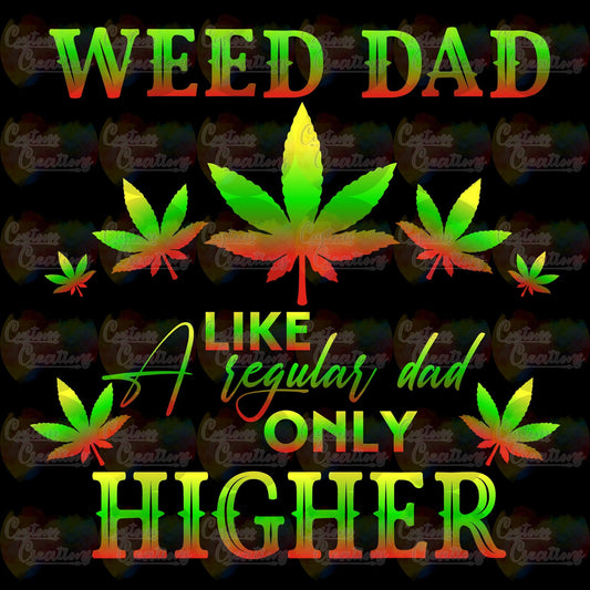 Weed Dad Like a Regular Dad Only Higher Sublimation Transfer Ready To Press