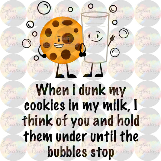 When I Dunk My Cookies In Milk  3.5" Clear Laser Printed Waterslide