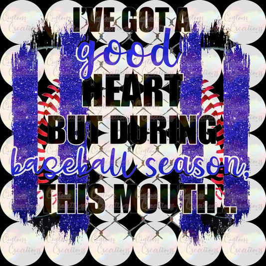 Ive Got A Good Heart But During Baseball Season This Mouth   Digital Download File PNG SVG