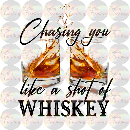 Chasing You Like a Shot of Whiskey Digital Download File PNG