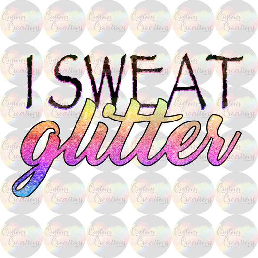 I Sweat Glitter Rainbow Print Sublimation Transfer Ready To Press