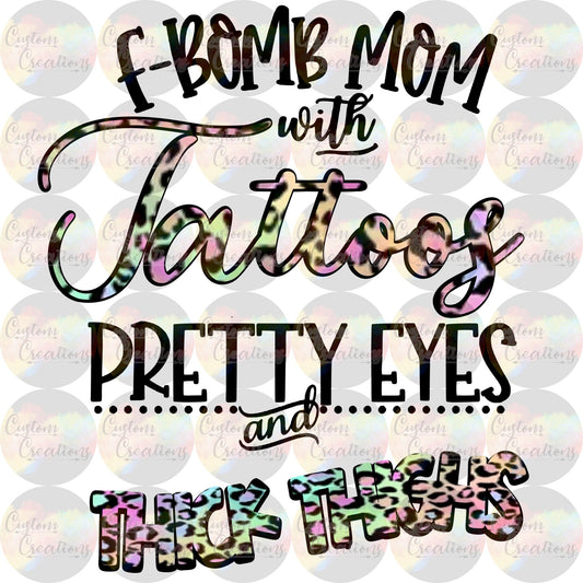 F Bomb Mom With Tattoos Pretty Eyes Thick thighs 3.5" Clear Laser Printed Waterslide Print Clear Sealed
