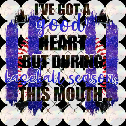 Good Heart But During Baseball Season this Mouth  Sublimation Transfer Ready To Press