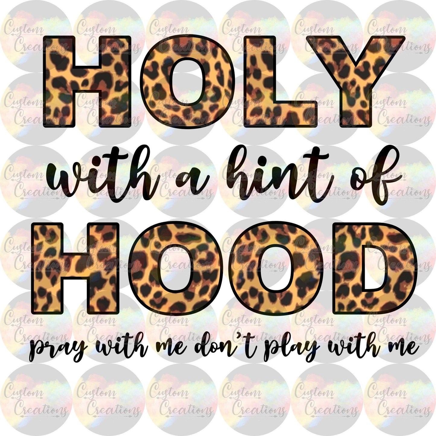 Holy With A Hint of Hood Pray With Me Don't Play With Me 3.5" Clear Laser Printed Waterslide