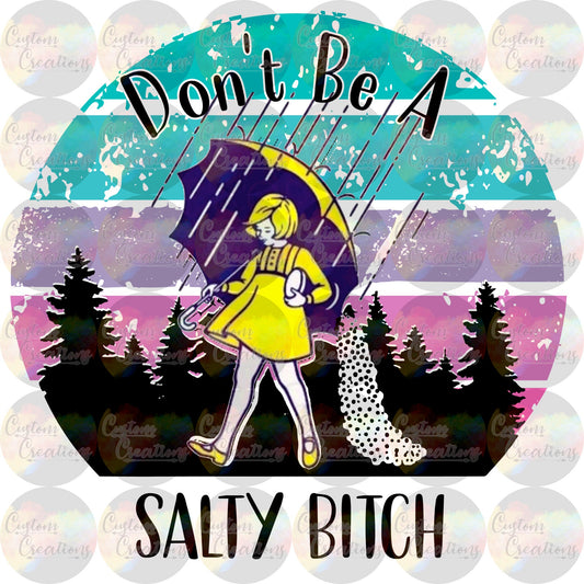 Don't Be A Salty Bitch Girl Colorful Umbrella Yellow Print Sublimation Transfer Ready To Press